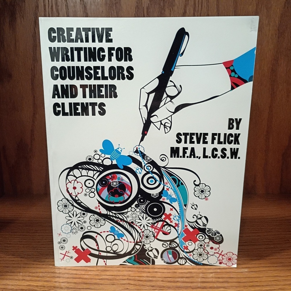 Creative Writing For Councilors and Their Clients by Steven Flick M.F.A. L.C.S.W